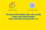 KẾ HOẠCH BỒI DƯỠNG THEO TIÊU CHUẨN CHỨC DANH NGHỀ NGHIỆP GIÁO VIÊN MẦM NON/TIỂU HỌC/TRUNG HỌC CƠ SỞ/TRUNG HỌC PHỔ THÔNG K.12