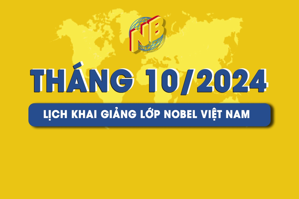 KẾ HOẠCH KHAI GIẢNG DỰ KIẾN THÁNG 10/2024 TẠI NOBEL VIỆT NAM 