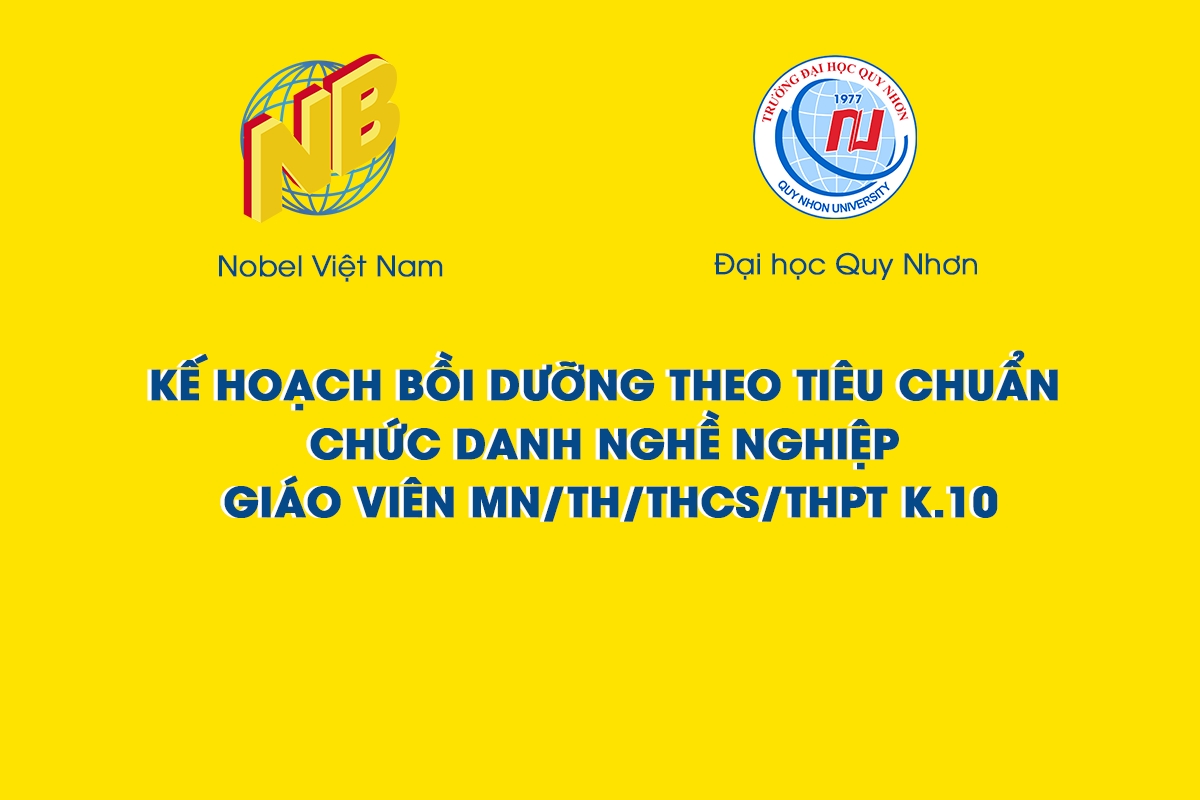 KẾ HOẠCH BỒI DƯỠNG TRƯỜNG ĐẠI HỌC QUY NHƠN THEO TIÊU CHUẨN CHỨC DANH NGHỀ NGHIỆP GIÁO VIÊN MẦM NON/TIỂU HỌC/TRUNG HỌC CƠ SỞ/TRUNG HỌC PHỔ THÔNG K.10