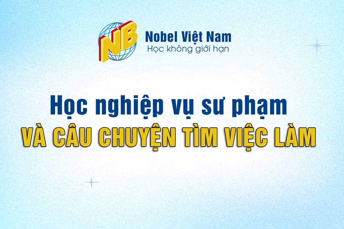 Học nghiệp vụ sư phạm và câu chuyện khó tìm việc làm sau khi học xong ?