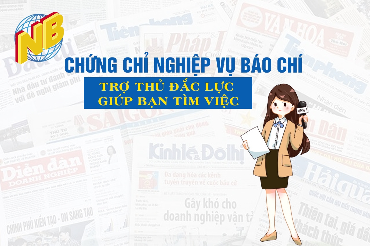 CHỨNG CHỈ NGHIỆP VỤ BÁO CHÍ TRỢ THỦ ĐẮC LỰC TRONG VIỆC GIÚP BẠN TÌM VIỆC